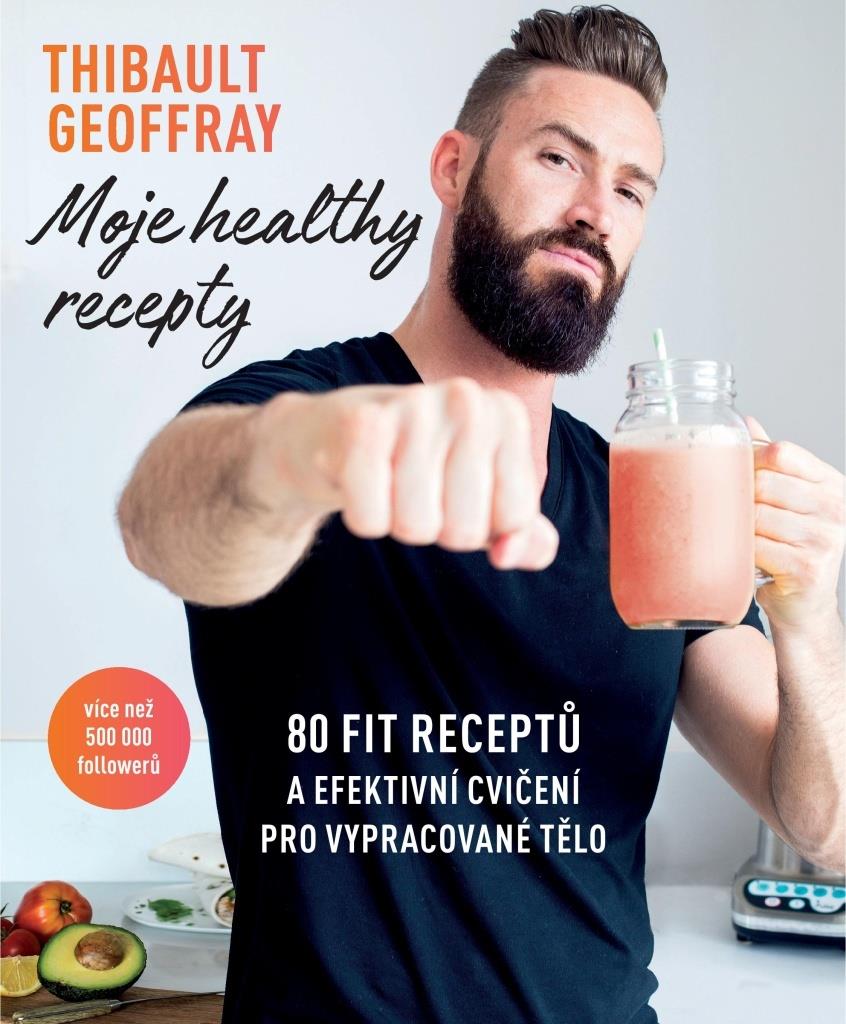 Moje healthy recepty: 80 fit receptů a efektivní cvičení pro vypracované tělo