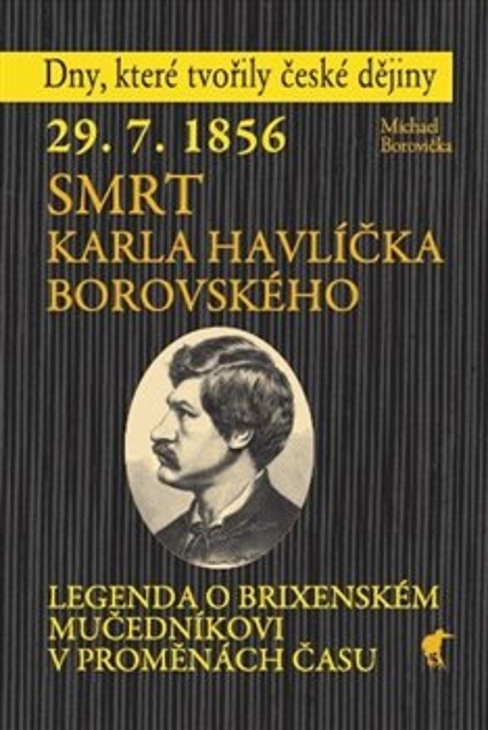29.7.1856 Smrt Karla Havlíčka Borovského: Legenda o brixenském mučedníkovi v proměnách času
