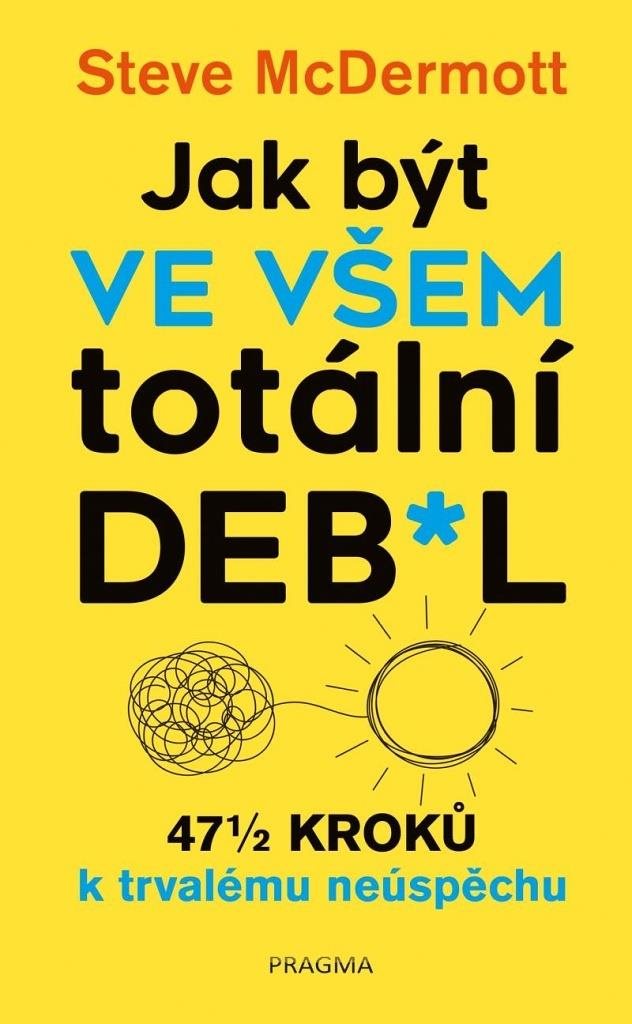 Jak být ve všem totální deb*l: 47 1/2 kroků k trvalému neúspěchu
