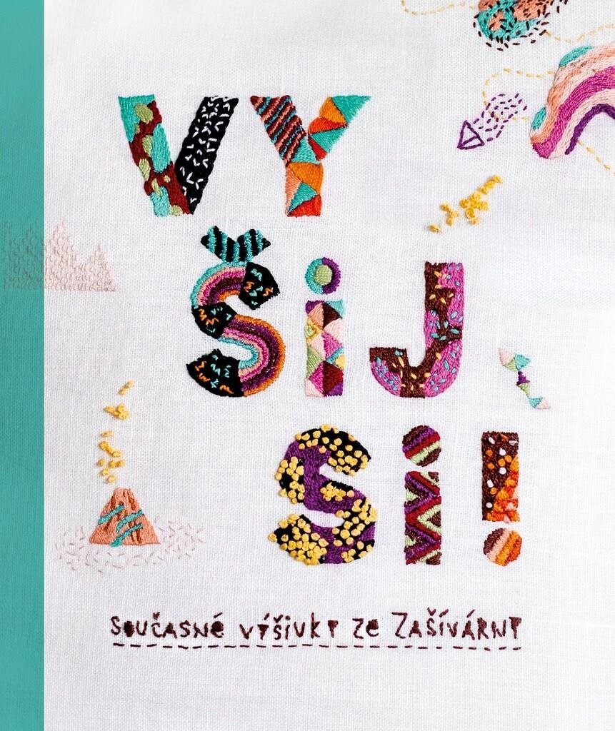 Vyšij si!: Současné výšivky ze Zašívárny