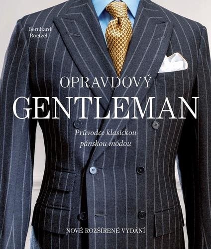 Opravdový gentleman: Průvodce klasickou pánskou módou