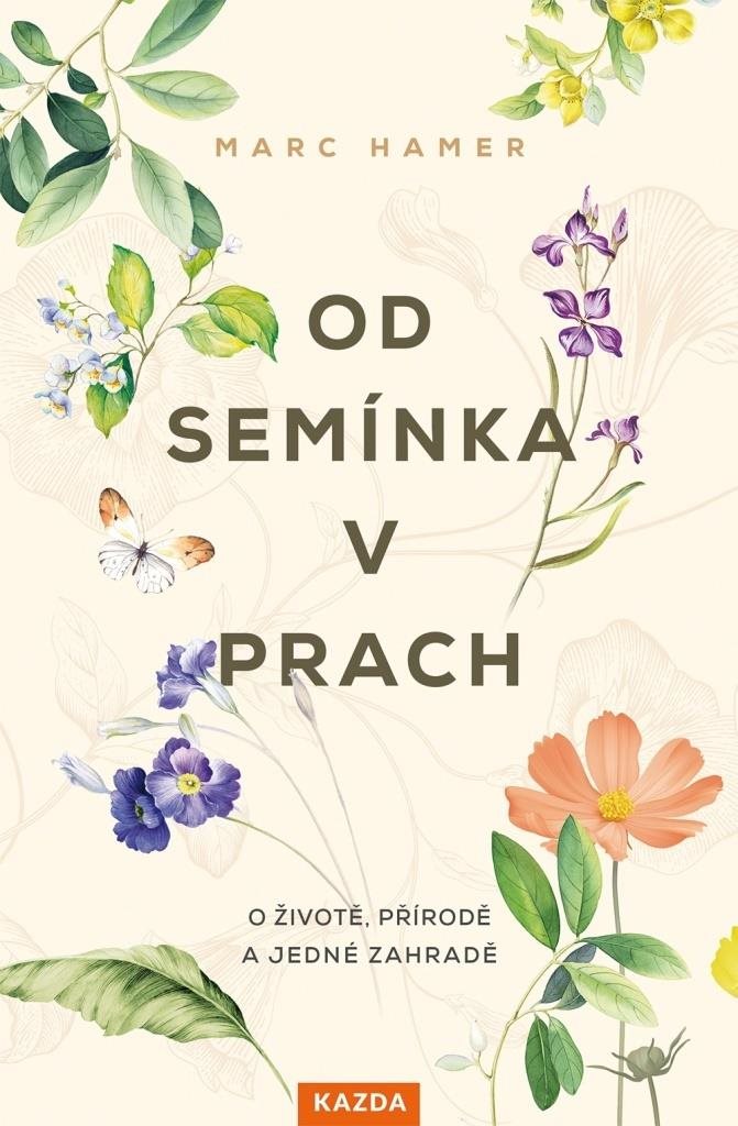 Od semínka v prach: O životě, přírodě a jedné zahradě