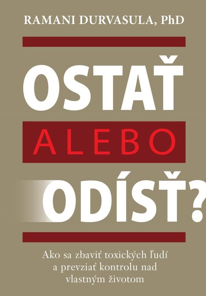 Ostať alebo odísť?: Ako sa zbaviť toxických ľudí a prevziať kontrolu nad vlastným životom