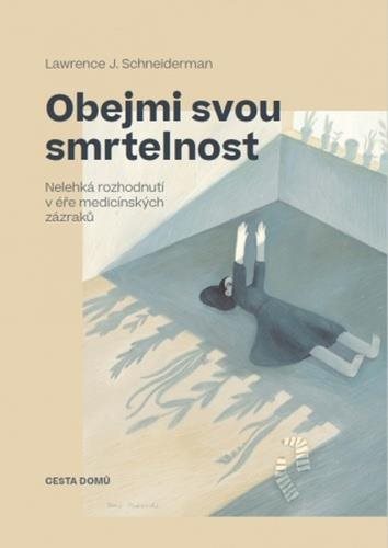 Obejmi svou smrtelnost: Nelehká rozhodnutí v éře medicínských zázraků