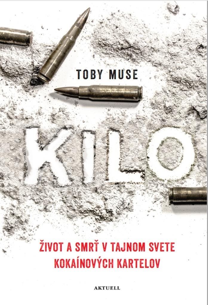 Kilo: Život a smrť v tajnom svete kokaínových kartelov