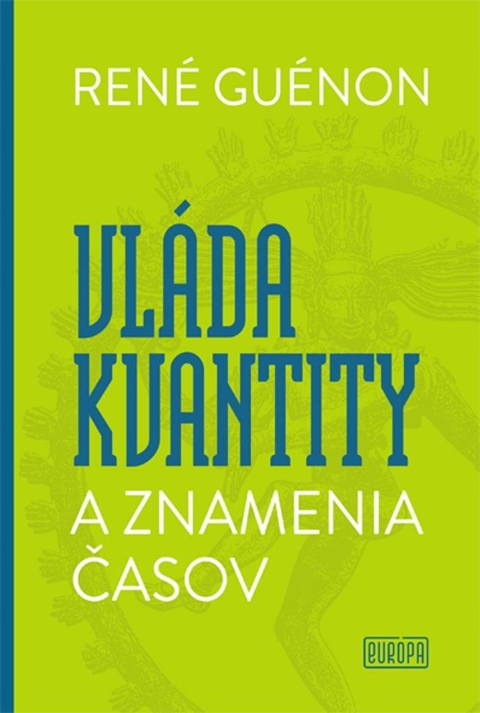 René Guénon - Vláda kvantity a znamenia časov