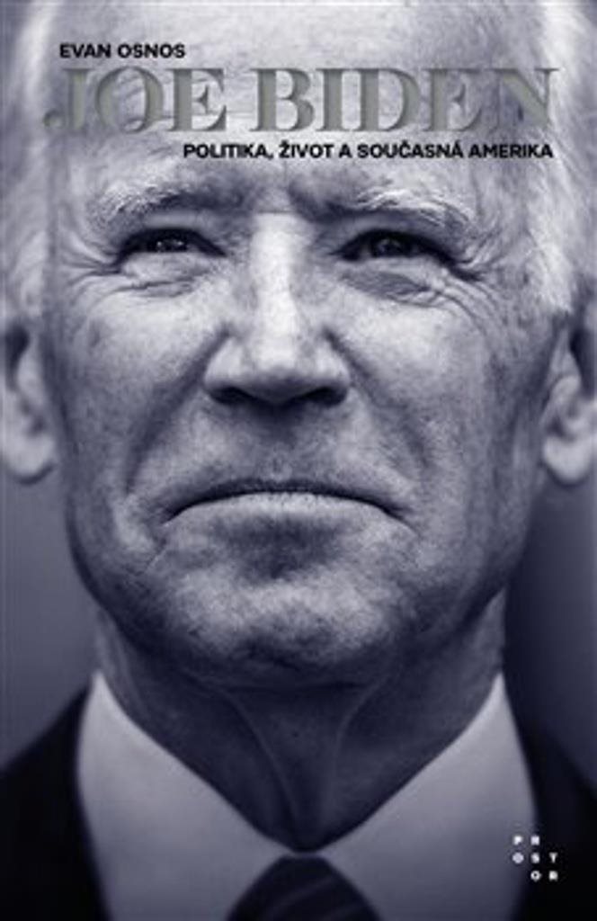 Joe Biden: Politika, život a současná Amerika