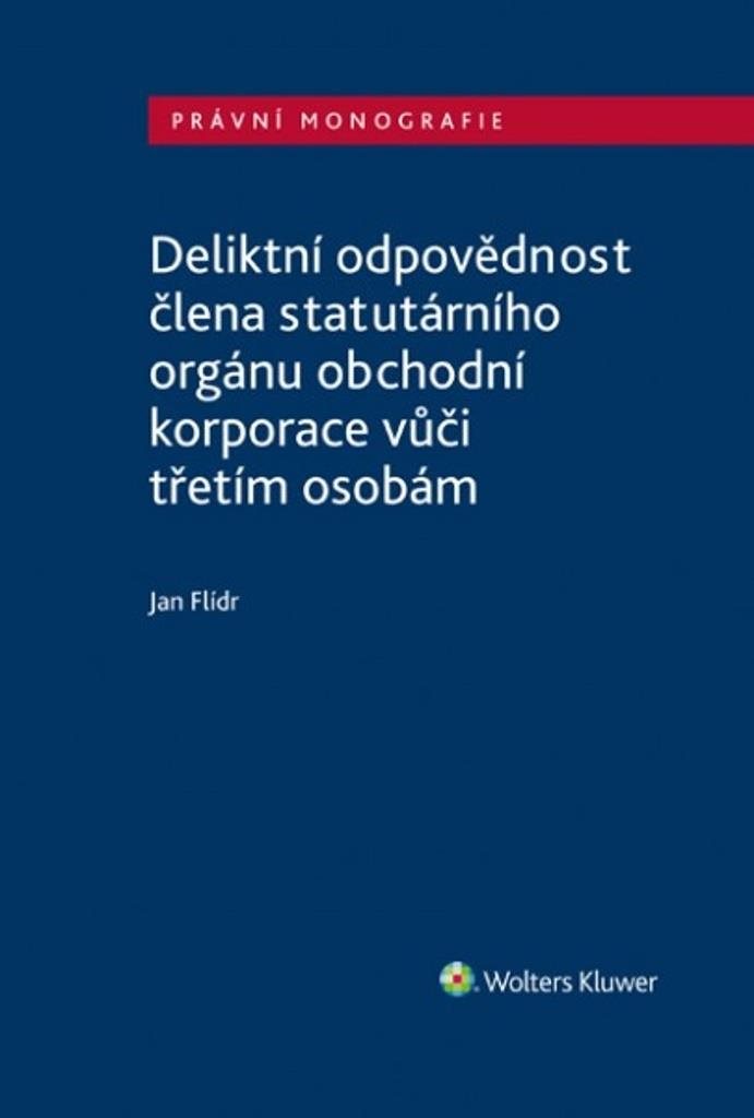 Deliktní odpovědnost člena statutárního orgánu obchodní korporace: vůči třetím osobám