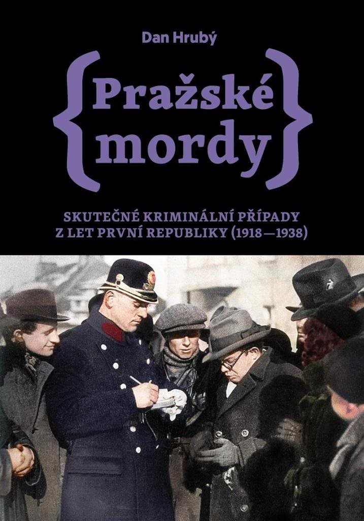 Pražské mordy: Skutečné kriminální případy z let první republiky