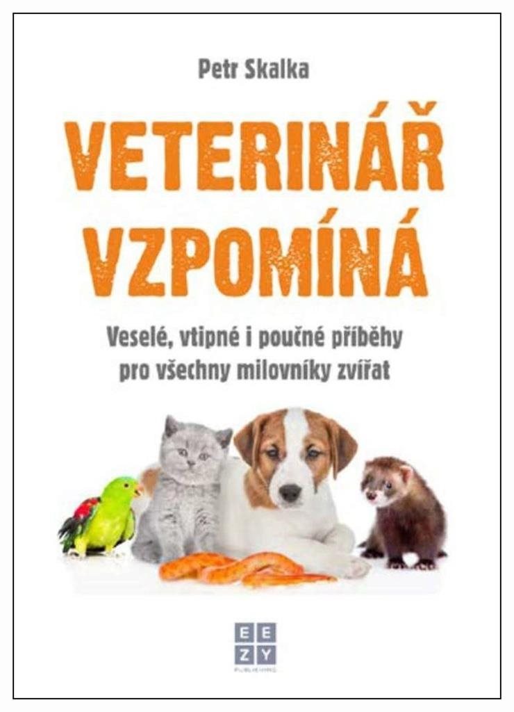 Veterinář vzpomíná: Veselé, vtipné i poučné příběhy pro všechny milovníky zvířat