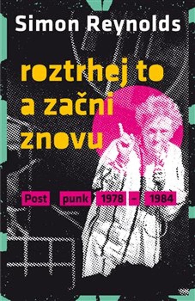Roztrhej to a začni znovu: Postpunk 1978-1984