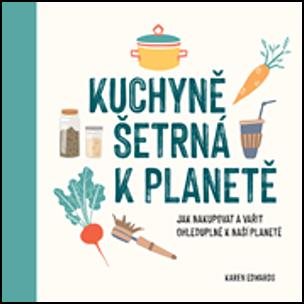 Kuchyně šetrná k planetě: Jak nakupovat a vařit ohleduplně k naší planetě