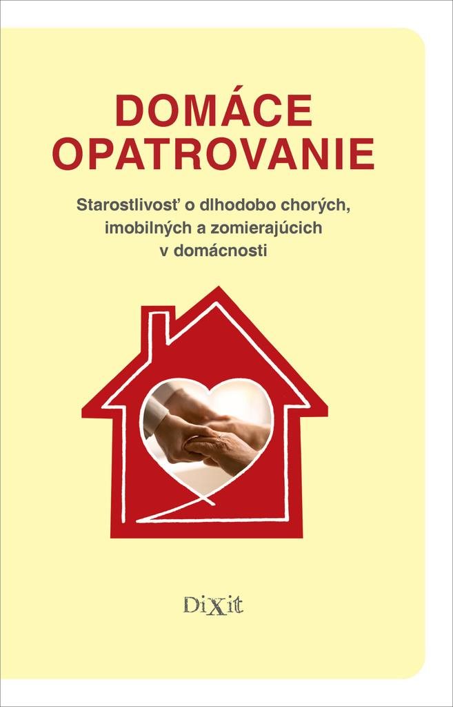 Domáce opatrovanie: Starostlivosť o dlhodobo chorých, imobilných a zomierajúcich v domácnosti