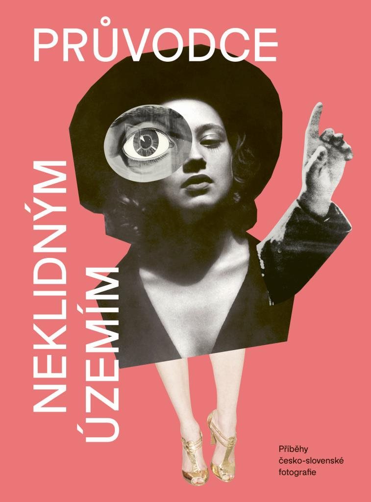 Průvodce neklidným územím: Příběhy česko-slovenské fotografie