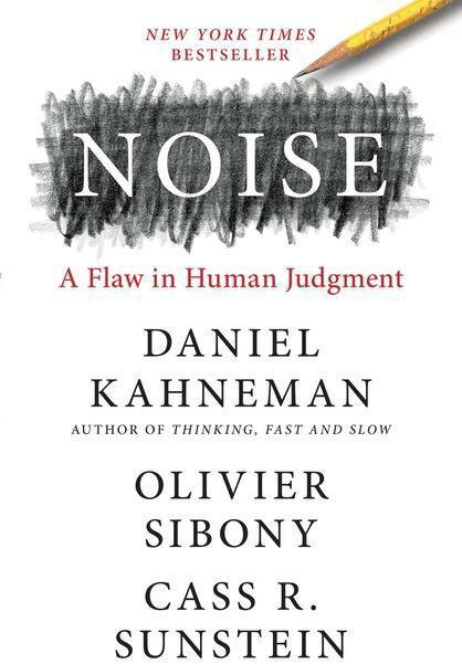Noise: A Flaw in Human Judgment