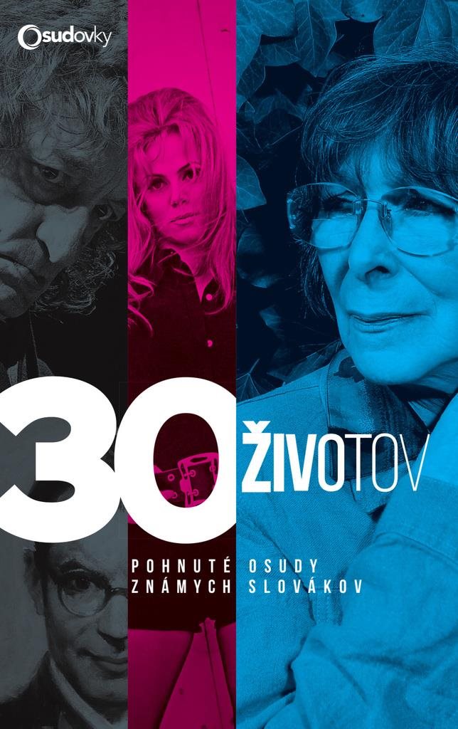 30 životov: Pohnuté osudy známych Slovákov