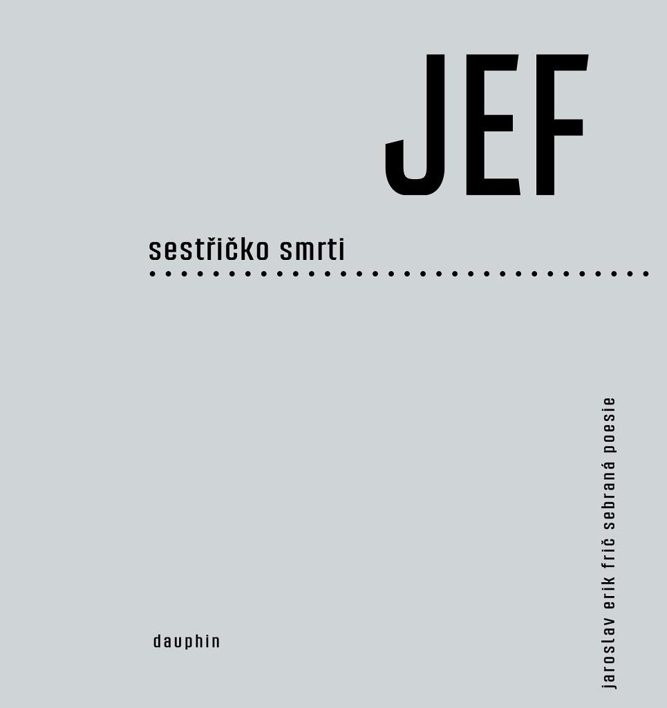 JEF sestřičko smrti: Sebraná poezie
