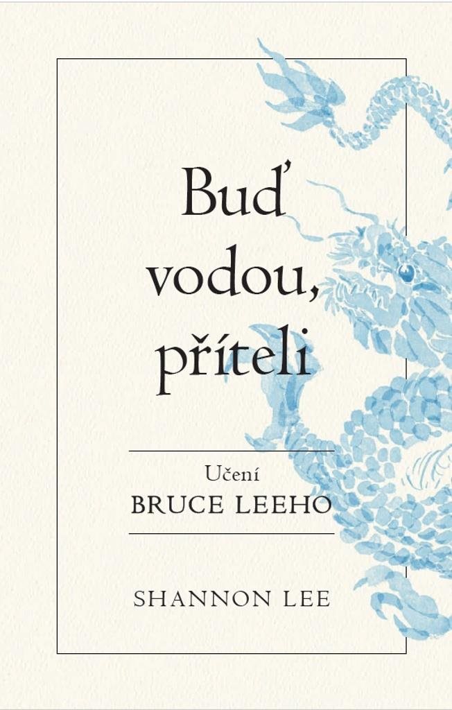Buď vodou příteli: Učení Bruce Leeho