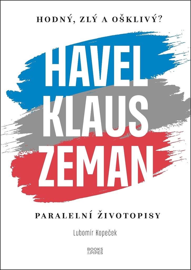Havel, Klaus a Zeman Hodný, zlý a ošklivý?: Paralelní životopisy