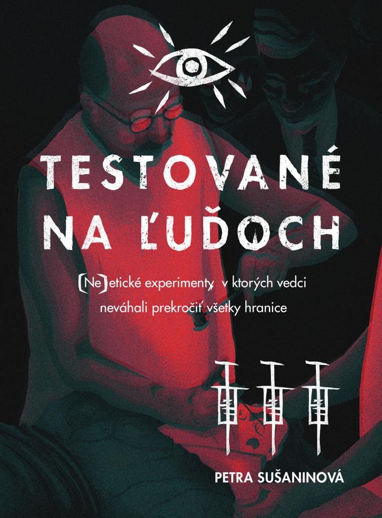 Testované na ľuďoch: (Ne)etické experimenty, v ktorých vedci neváhali prekročiť všetky hranice