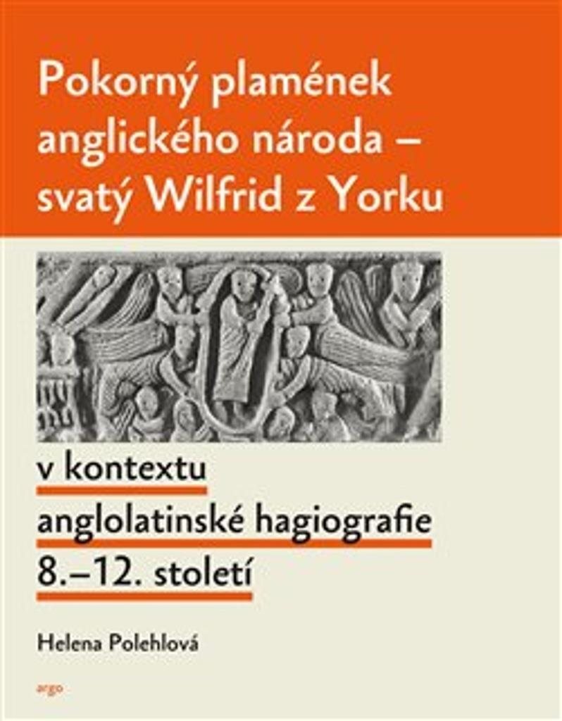 Pokorný plamének anglického národa: Svatý Wilfrid z Yorku v kontextu anglolatinské hagiografie 8.–12