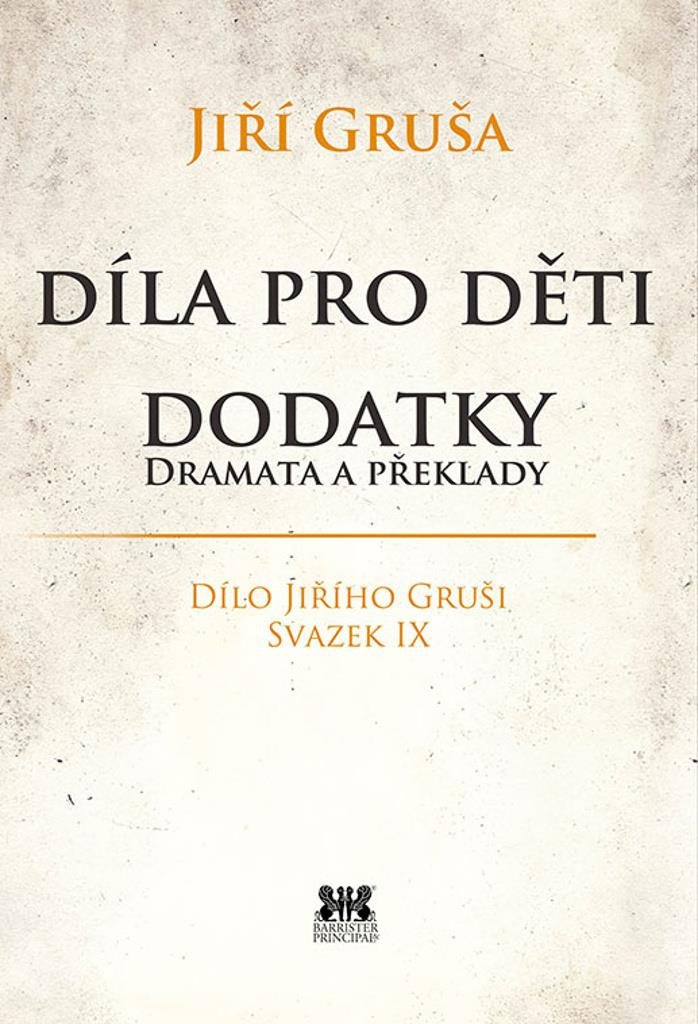Díla pro děti. Dodatky, dramata a překlady: Dílo Jiřího Gruši, svazek IX.