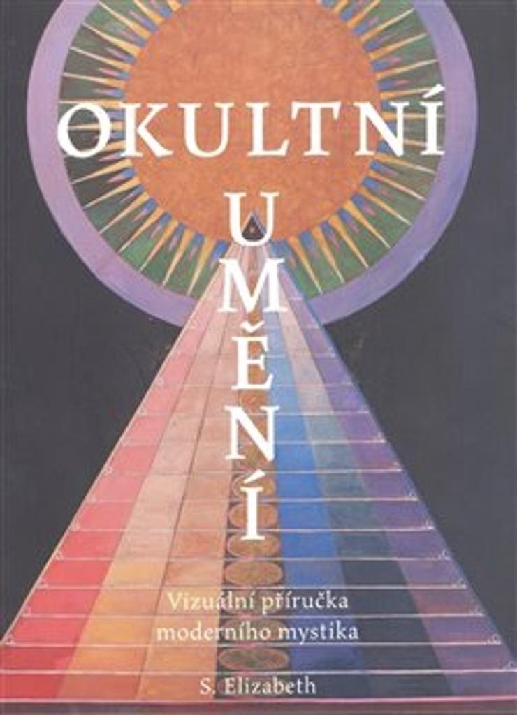 Okultní umění: Vizuální příručka moderního mystika