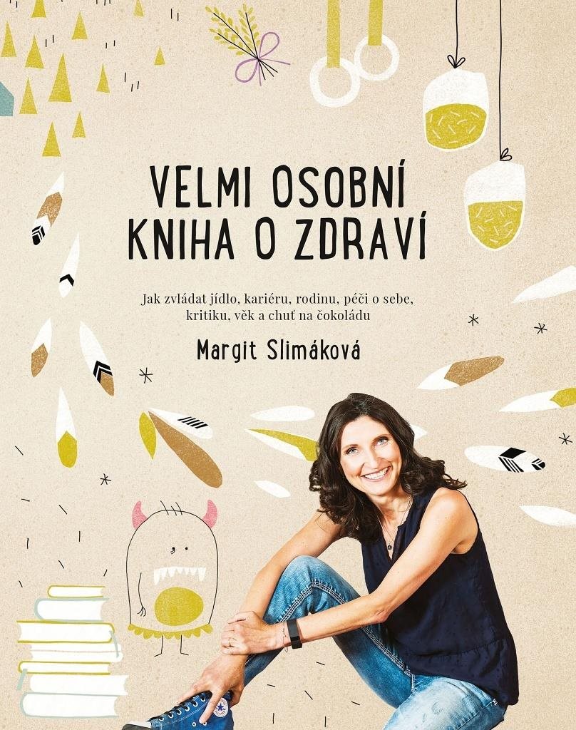 Velmi osobní kniha o zdraví: Jak zvládat jídlo, kariéru, rodinu, péči o sebe, kritiku, věk a chuť na