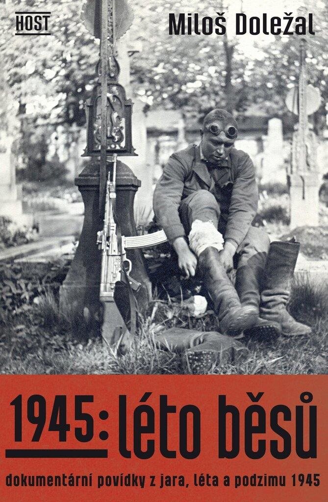 1945: Léto běsů: Dokumentární povídky z jara, léta a podzimu 1945