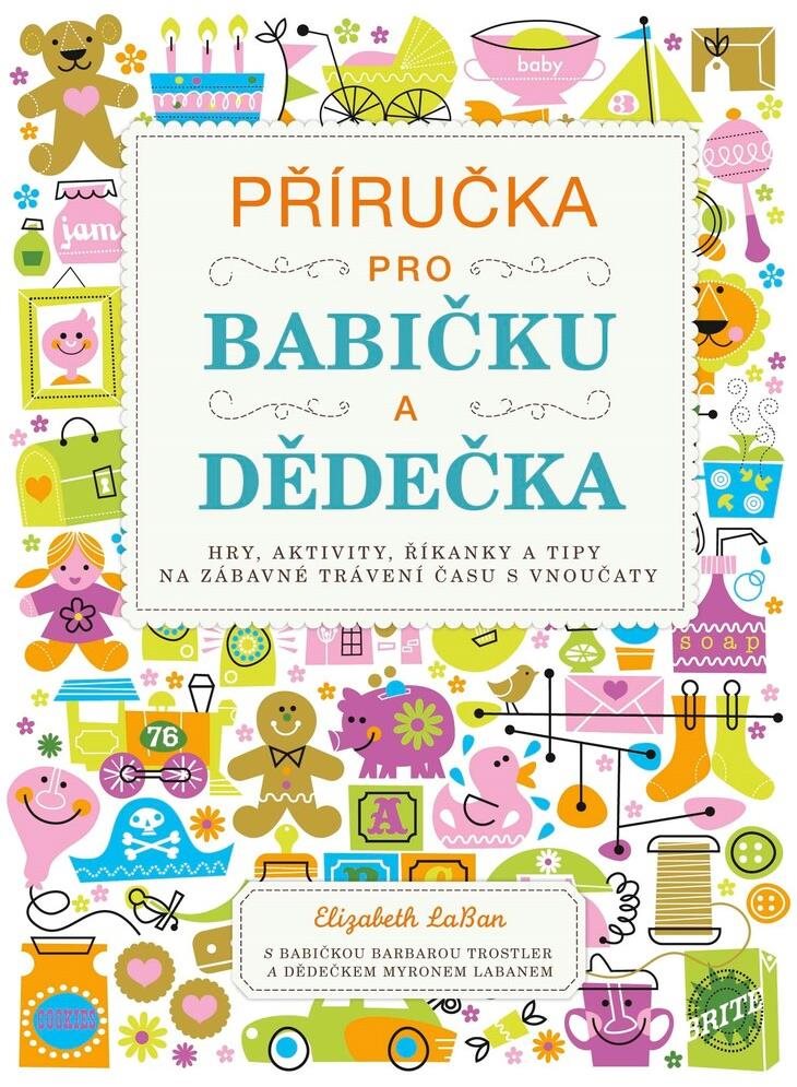 Příručka pro babičku a dědečka: Hry, aktivity, říkanky a tipy na zábavné trávení času s vnoučaty