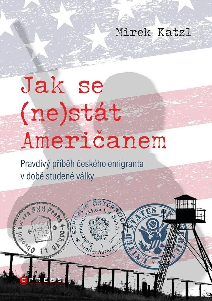 Jak se (ne)stát Američanem: Pravdivý příběh českého emigranta v době studené války