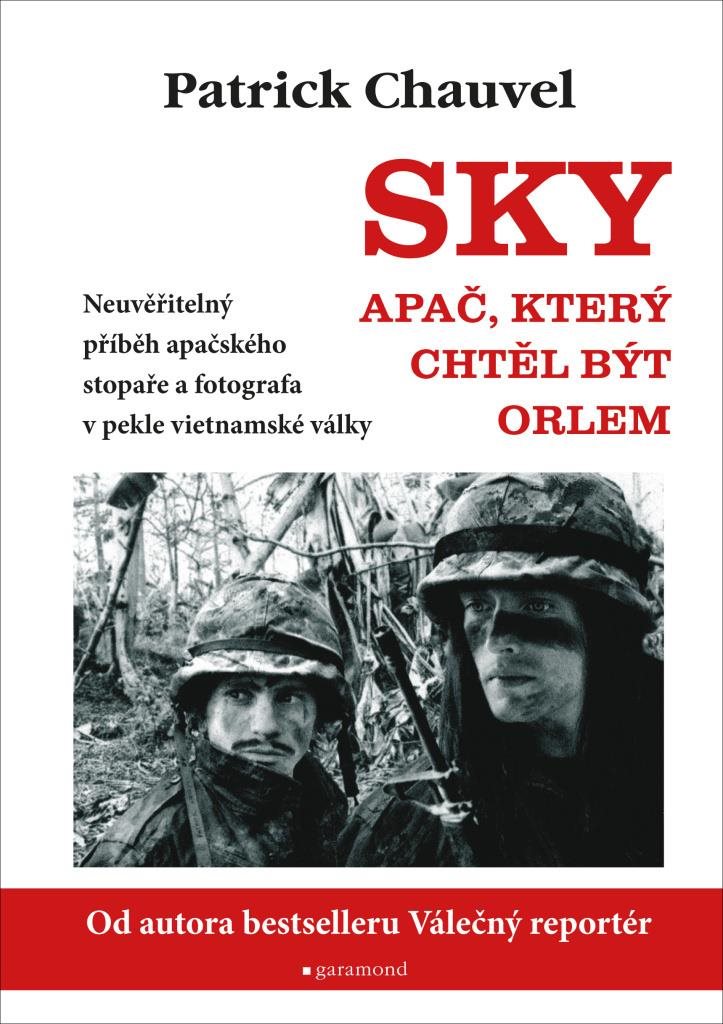 Sky, Apač, který chtěl být orlem: Neuvěřitelný příběh apačského stopaře a fotografa v pekle vietnams