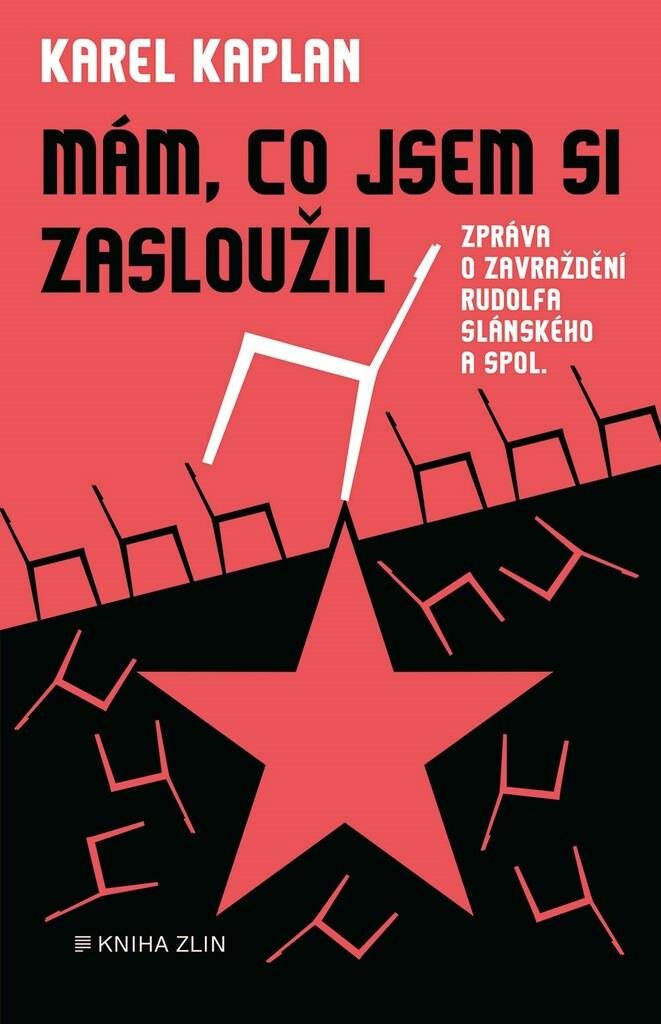 Mám, co jsem si zasloužil: Zpráva o zavraždění Rudolfa Slánského a spol.