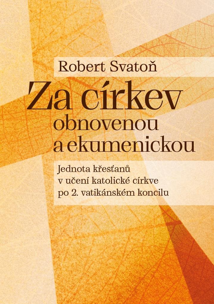 Za církev obnovenou a ekumenickou: Jednota křesťanů v učení katolické církve po 2. vatikánském konci