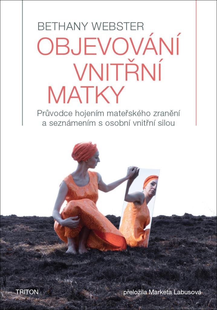 Objevování vnitřní matky: Průvodce hojením mateřského zranění a seznámením s osobní vnitřní silou