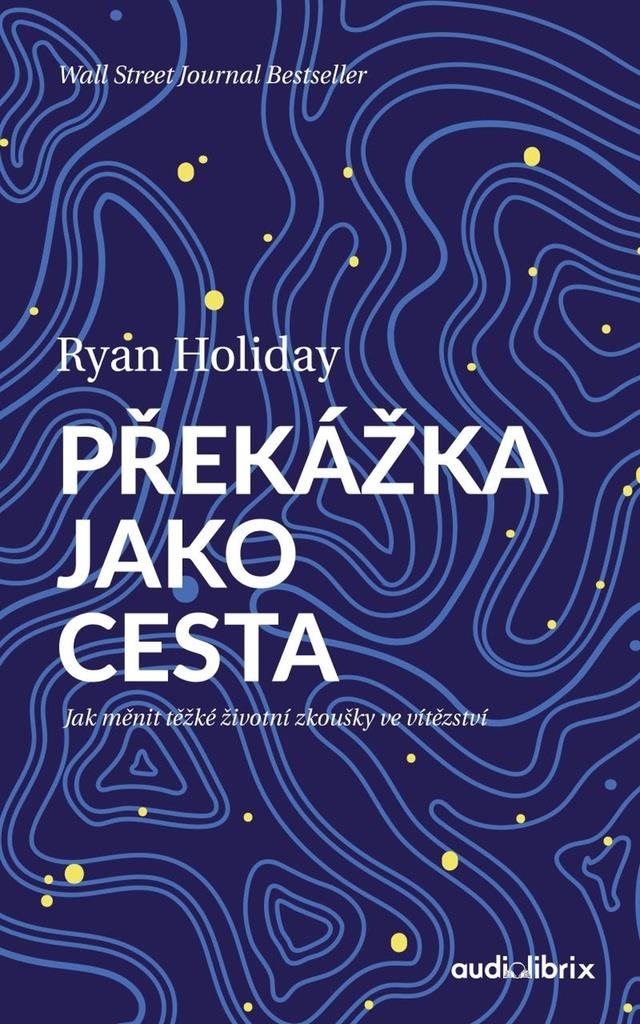 Překážka jako cesta: Jak měnit těžké životní zkoušky ve vítězství