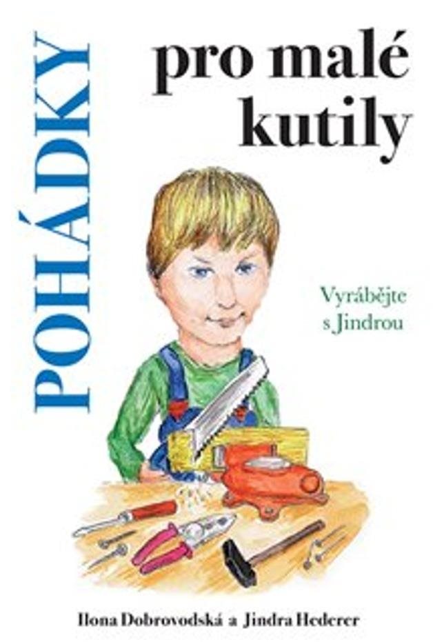 Pohádky pro malé kutily: Vyrábějte s Jindrou