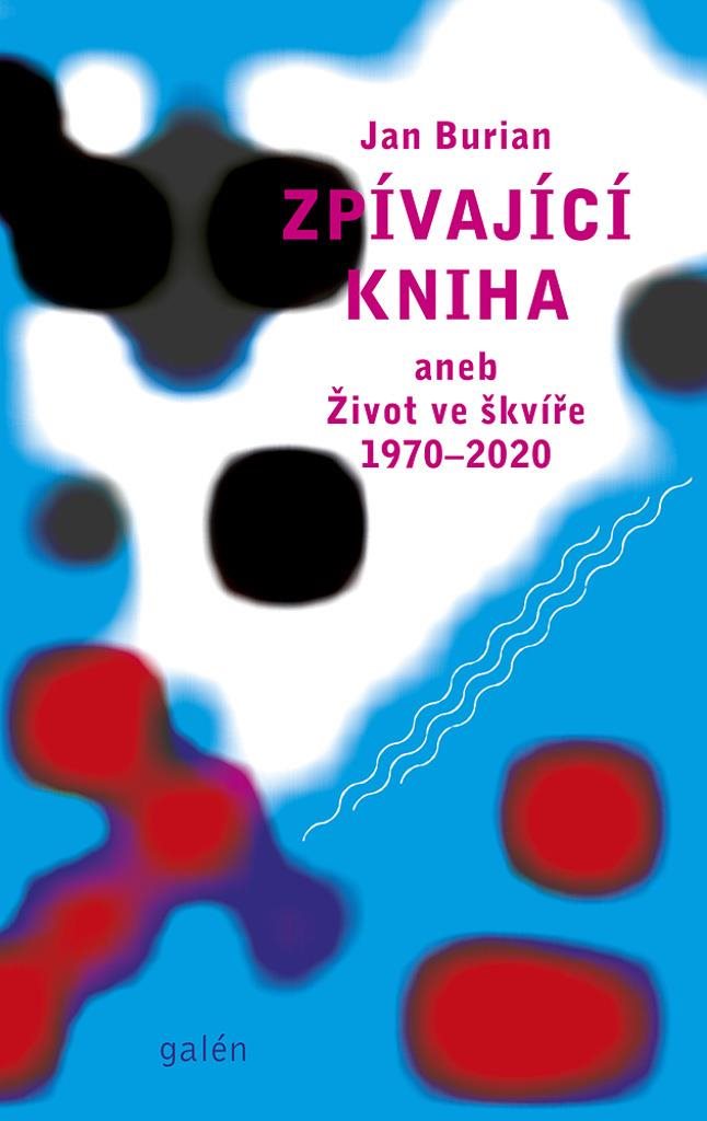 Zpívající kniha: aneb Život ve škvíře 1970–2020