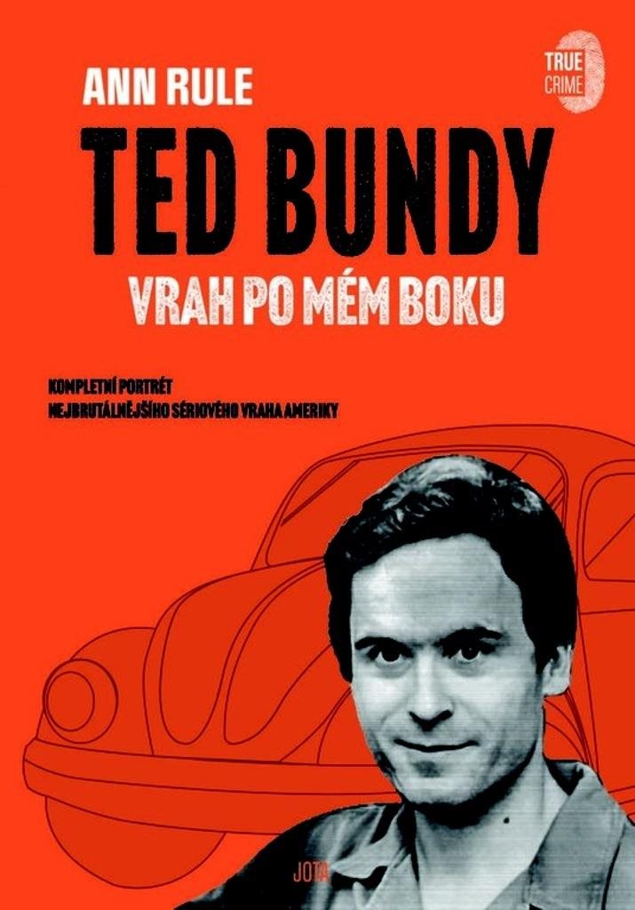 Ted Bundy, vrah po mém boku: Komplexní portrét nejbrutálnějšího sériového vraha Ameriky