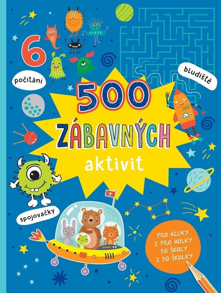 500 zábavných aktivit: Pro kluky i pro holky do školy i do školky
