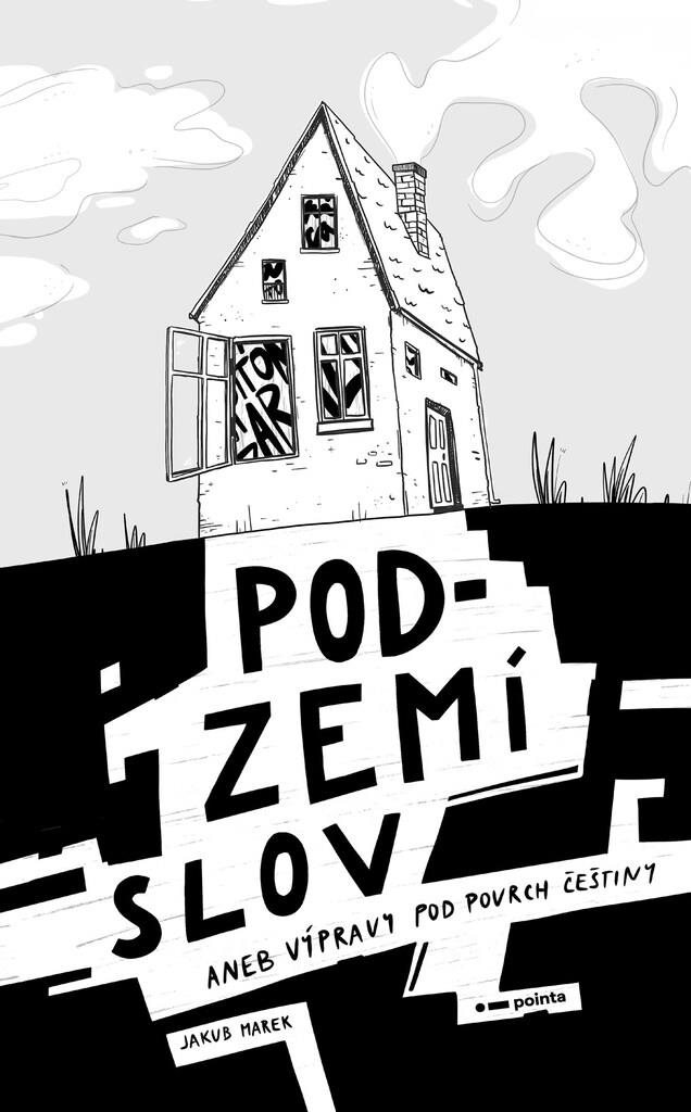 Podzemí slov: aneb Výpravy pod povrch češtiny