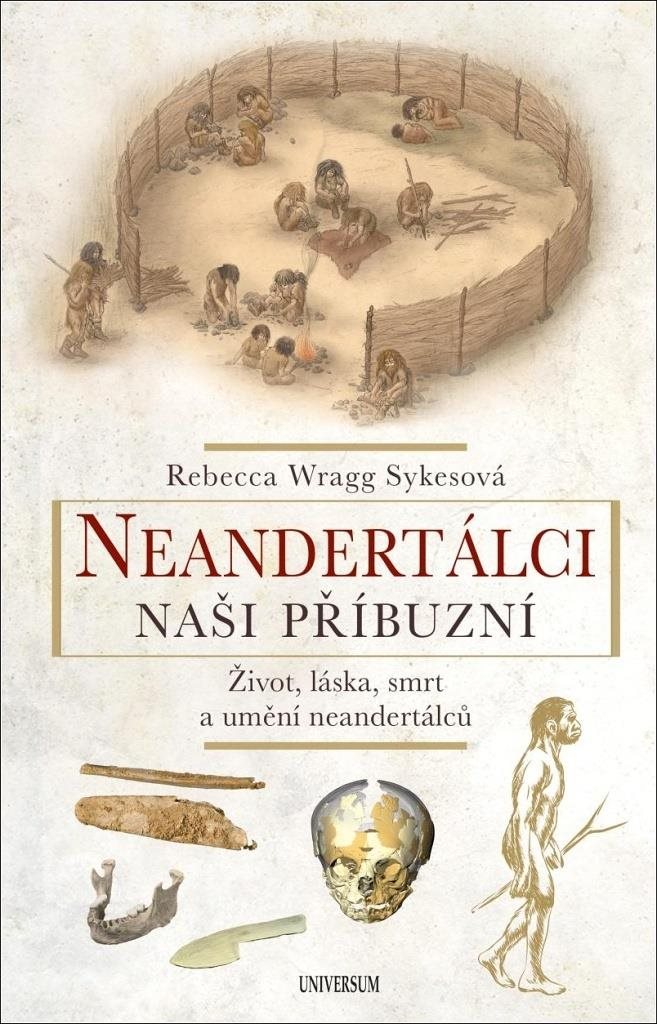 Neandertálci Naši příbuzní: Život, láska, smrt a umění neandrtálců