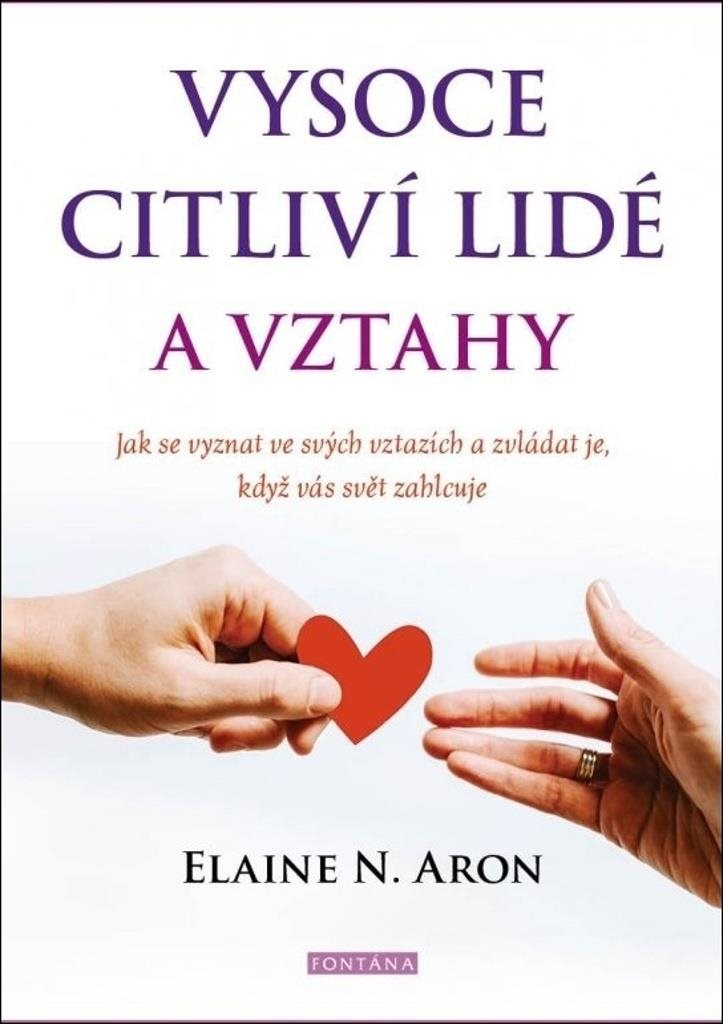 Vysoce citliví lidé a vztahy: Jak se vyznat ve svých vztazích a zvládat je, když vás svět zahlcuje