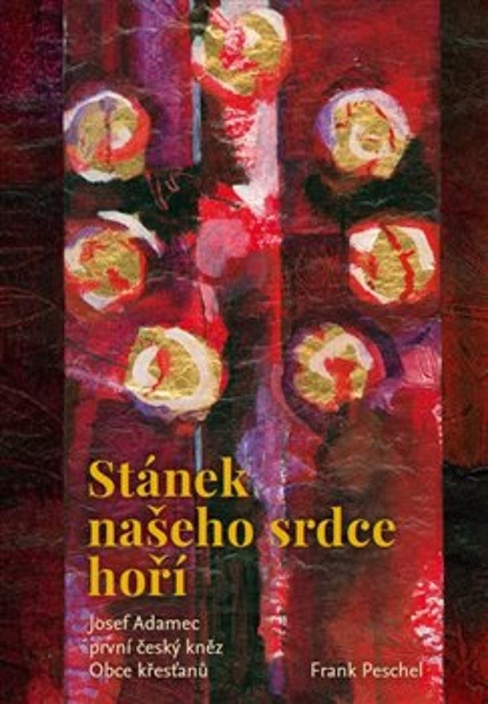 Stánek našeho srdce hoří: Josef Adamec první český kněz Obce křesťanů