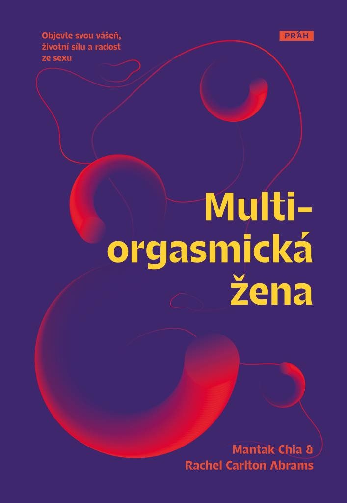 Multiorgasmická žena: Objevte svou vášeň, životní sílu a radost ze sexu