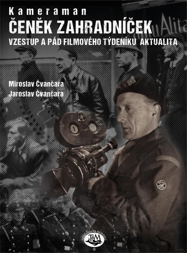 Kameraman Čeněk Zahradníček: Vzestup a pád filmového týdeníku aktualita