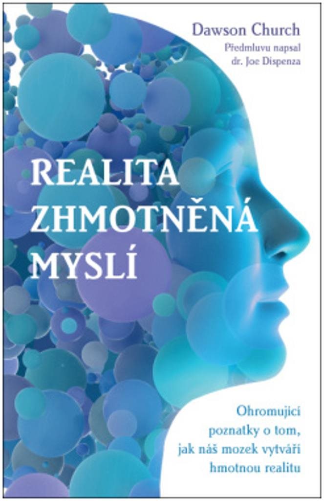 Realita zhmotněná myslí: Ohromující poznatky o tom, jak náš mozek vytváří hmotnou realitu