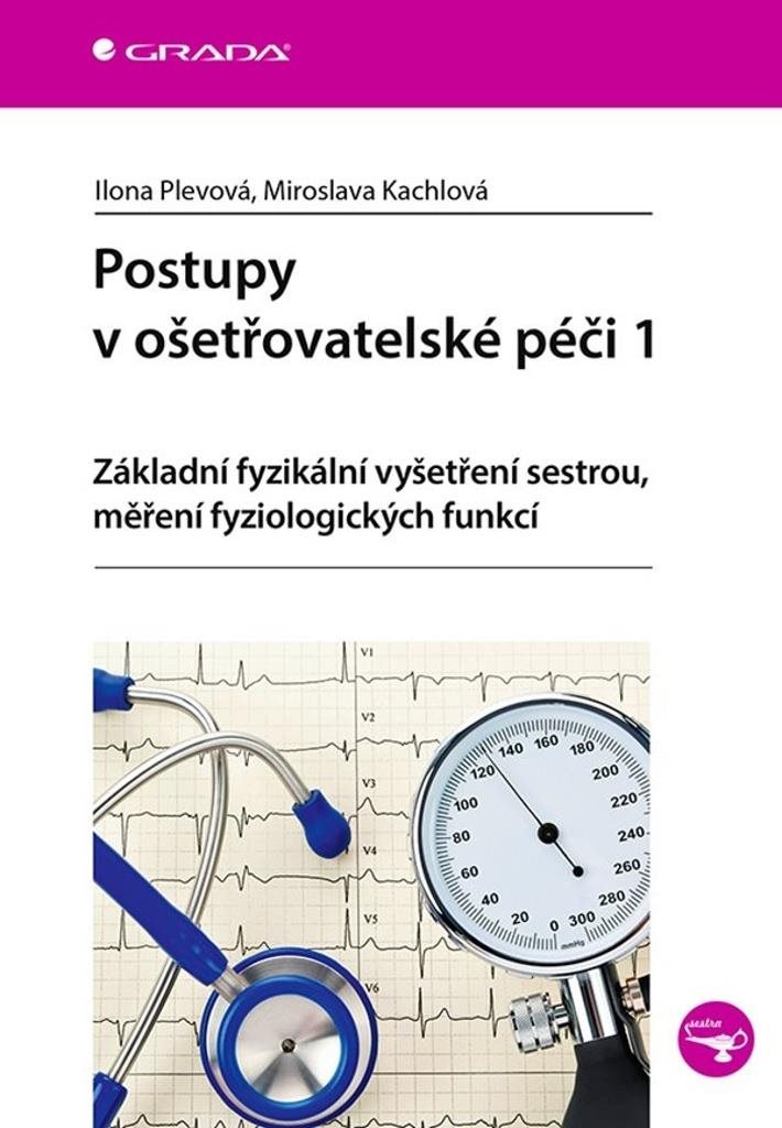 Postupy v ošetřovatelské péči 1: Základní fyzikální vyšetření sestrou, měření fyziologických funkcí