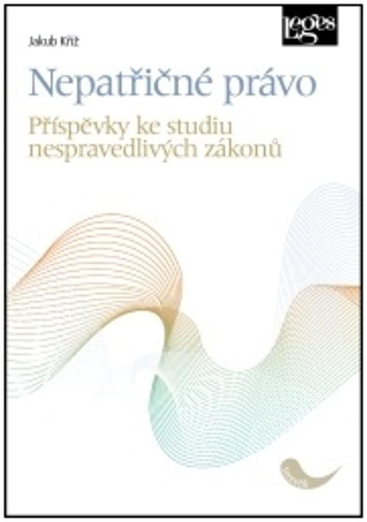 Nepatřičné právo: Příspěvky ke studiu nespravedlivých zákonů