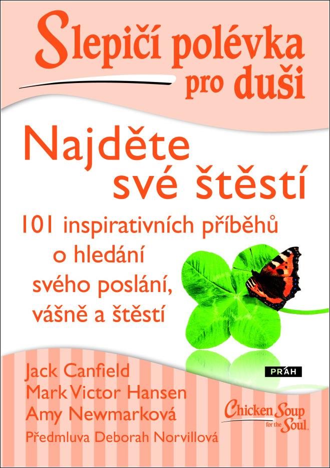 Slepičí polévka pro duši Najděte své štěstí: 101 inspirativních příběhů o hledání svého poslání, váš